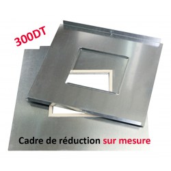 Cadre Réduction - Sur Mesure - 300DT